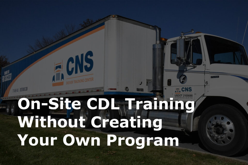 Get CDL Training OnSite Without Creating Your Own Program