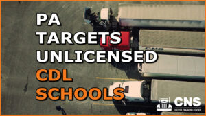 Pennsylvania Targets Unlicensed CDL Schools: What Future CDL Students Should Know